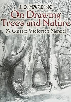 On Drawing Trees and Nature: A Classic Victorian Manual with Lessons and Examples - James Duffield Harding - cover