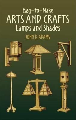 Easy-To-Make Arts and Crafts Lamps and Shades - John Duncan Adams - cover