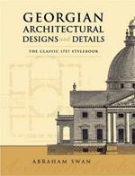 Georgian Architectural Designs and Details: The Classic 1757 Stylebook