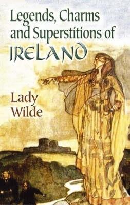 Legends, Charms and Superstitions of Ireland - Lady Wilde - cover