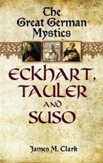 The Great German Mystics: Eckhart, Tauler and Suso