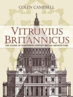 Vitruvius Britannicus: The Classic of Eighteenth-Century British Architecture - Colen Campbell - cover