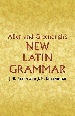 Allen and Greenough's New Latin Grammar - J.H. Allen,J.B. Greenough,G.L. Kittredge - cover