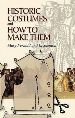 Historic Costumes and How to Make Them - Mary Fernald,Eileen Shenton - cover