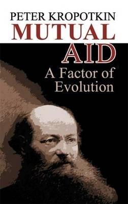 Mutual Aid: A Factor of Evolution - Peter Kropotkin - cover