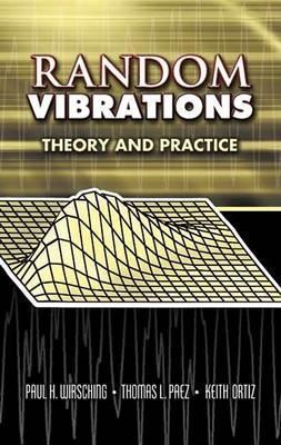 Random Vibrations: Theory and Practice - Keith Ortiz,Paul H Wirsching,Pol D. Spanos - 2