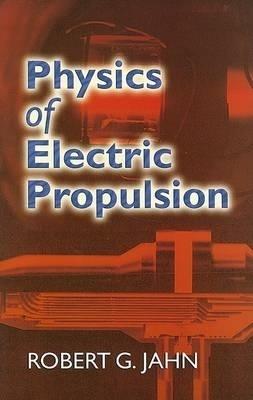 Physics of Electric Propulsion - Robert G Jahn - cover
