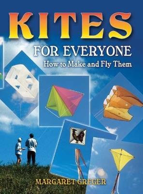 Kites for Everyone: How to Make and Fly Them - Margaret Greger - cover