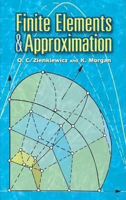 Finite Elements and Approximation - O. C. Zienkiewicz,K. Morgan - cover