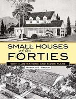 Small Houses of the Forties: With Illustrations and Floor Plans