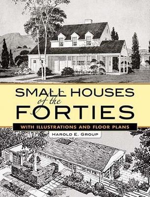 Small Houses of the Forties: With Illustrations and Floor Plans - Harold E Group - cover