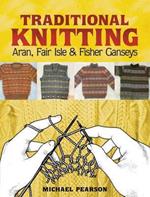 Michael Pearson's Traditional Knitting: Aran, Fair Isle and Fisher Ganseys, New & Expanded Edition