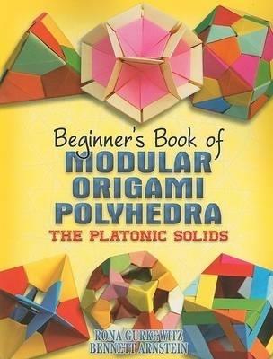 Beginner'S Book of Modular Origami Polyhedra: The Platonic Solids - Rona Gurkewitz - cover