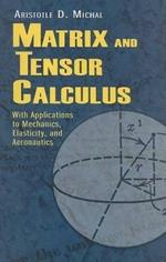 Matrix and Tensor Calculus: With Applications to Mechanics, Elasticity and Aeronautics
