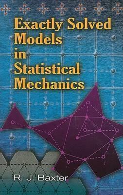 Exactly Solved Models in Statistical Mechanics - Rodney J Baxter - cover