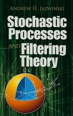Stochastic Processes and Filtering Theory - Andrew H Jazwinski - cover