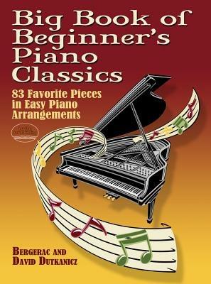 Big Book Of Beginner's Piano Classics: 83 Favorite Pieces in Easy Piano Arrangements - Bergerac,David Dutkanicz - cover