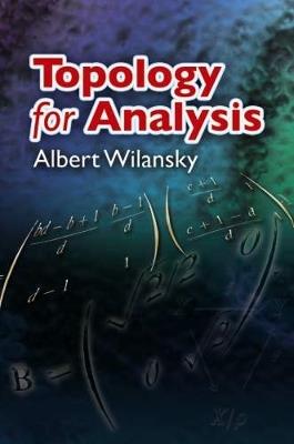 Topology for Analysis - Albert Wilansky,Siddhartha Sen - cover