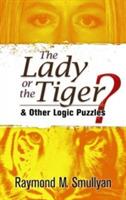 The Lady or the Tiger?: And Other Logic Puzzles