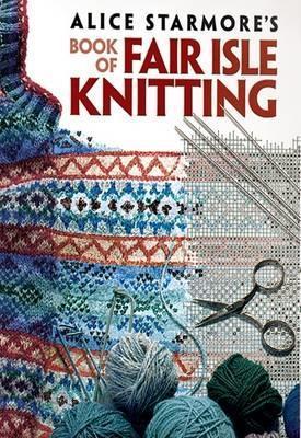 Alice Starmore's Book of Fair Isle Knitting - Alice Starmore - cover