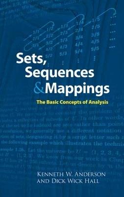 Sets, Sequences and Mappings: The Basic Concepts of Analysis - Dr Kenneth Anderson,Melvin Fitting - cover