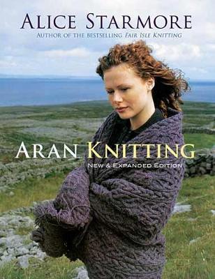 Aran Knitting: New and Expanded Edition - Alice Starmore,W Robertson Smith - cover