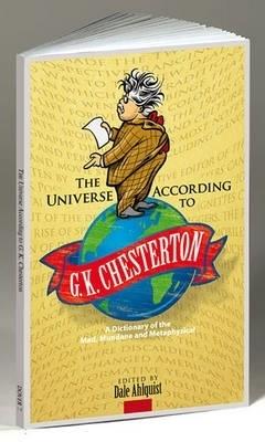 The Universe According to G. K. Chesterton: A Dictionary of the Mad, Mundane and Metaphysical - G. K. Chesterton - cover