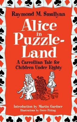 Alice in Puzzle-Land: A Carrollian Tale for Children Under Eighty - Raymond M. Smullyan - cover