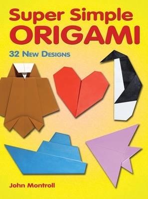 Super Simple Origami: 32 New Designs - John Montroll - cover