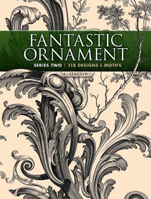 Fantastic Ornament, Series Two: 118 Designs and Motifs - A. Hauser - cover