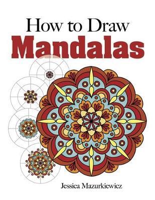 How to Draw Mandalas - Jessica Mazurkiewicz - cover