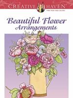 Creative Haven Beautiful Flower Arrangements Coloring Book