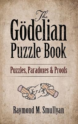 The GöDelian Puzzle Book: Puzzles, Paradoxes and Proofs - Coloring Books,Raymond Smullyan - cover