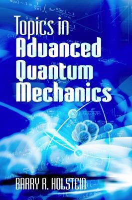 Topics in Advanced Quantum Mechanics - Barry Holstein - cover