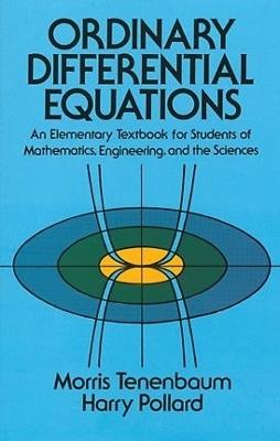 Ordinary Differential Equations: An Elementary Textbook for Students of Mathematics, Engineering, and the Sciences - Morris Tenenbaum,Harry Pollard - cover