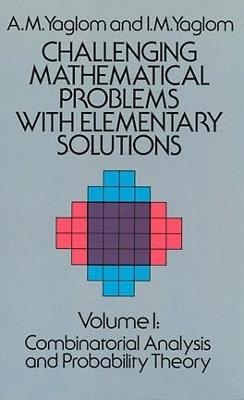Challenging Mathematical Problems with Elementary Solutions, Vol. I - A. M. Yaglom - cover