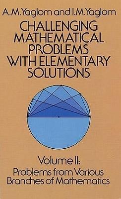 Challenging Mathematical Problems with Elementary Solutions, Vol. II - A. M. Yaglom - cover