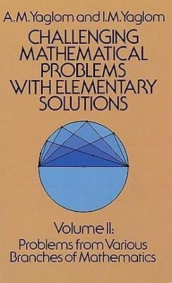 Challenging Mathematical Problems with Elementary Solutions, Vol. II - A. M. Yaglom - cover