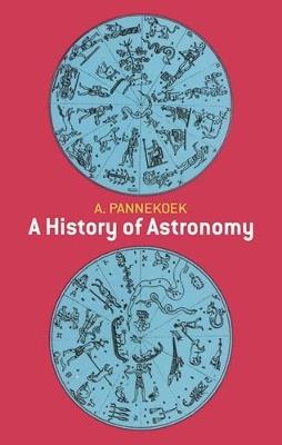 A History of Astronomy - A. Pannekoek,J H Wisdom - cover