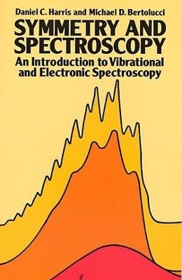 Symmetry and Spectroscopy: Introduction to Vibrational and Electronic Spectroscopy - Daniel C. Harris,Michael D. Bertolucci - cover