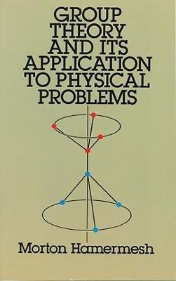 Group Theory and Its Application to Physical Problems - Morton Hamermesh - cover