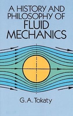 A History and Philosophy of Fluid Mechanics - G. A. Tokaty - cover