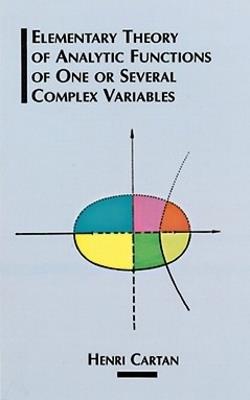 The Elementary Theory of Analytic Functions of One or Several Complex Variables - Henri Cartan,Joseph Ward Swain - cover