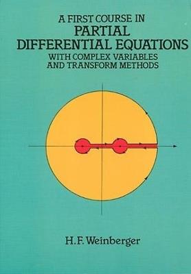 A First Course in Partial Differential Equations with Complex Variables and Transform Methods - Hans F. Weinberger - cover
