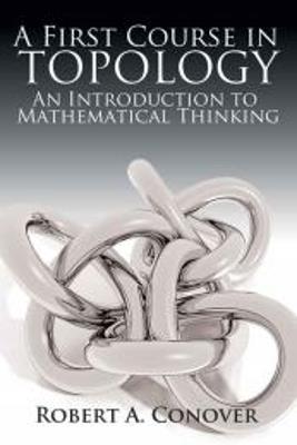 A First Course in Topology: An Introduction to Mathematical Thinking - Robert Conover - cover