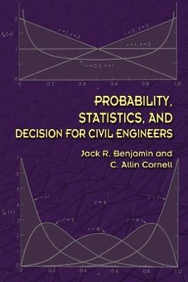 Probability, Statistics, and Decision for Civil Engineers - Jack Benjamin - cover