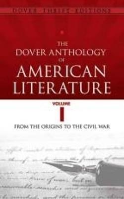 The Dover Anthology of American Literature, Volume I: From the Origins Through the Civil War - Bob Blaisdell - cover