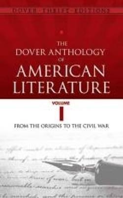 The Dover Anthology of American Literature, Volume I: From the Origins Through the Civil War - cover