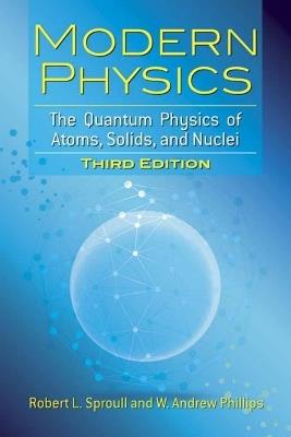 Modern Physics: The Quantum Physics of Atoms, Solids, and Nuclei: Third Edition - Robert Sproull - cover