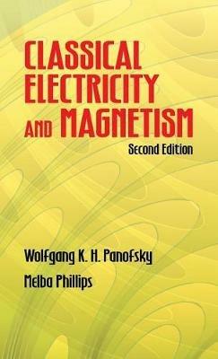 Classical Electricity and Magnetism: Second Edition - Wolfgang K H Panofsky,Melba Phillips - cover